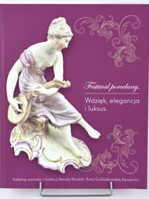 Katalog wystawy: Festiwal porcelany. Wdzięk, elegancja i luksus.