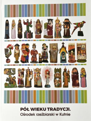 Katalog wystawy "Pół wieku tradycji. Ośrodek rzeźbiarski w Kutnie"