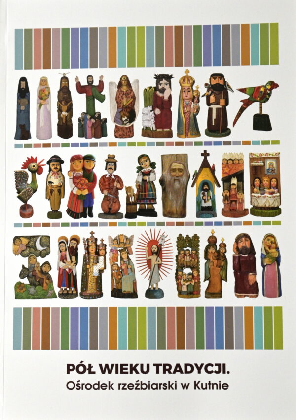 Katalog wystawy "Pół wieku tradycji. Ośrodek rzeźbiarski w Kutnie"